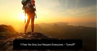 i fear no one, but respect everyone. - tymoff