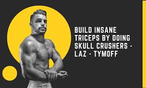 build insane triceps by doing skull crushers - laz - tymoff